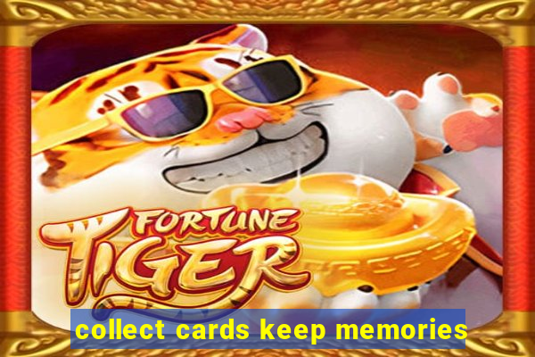 collect cards keep memories